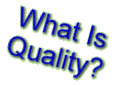             What Is Quality ?      Could you tell Quality Insurance ?                          ---->   We're the Experts and We Can Help You ! 