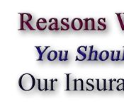    Reasons Why......You Should Enroll in Our Insurance Plans.                                  See for Yourself and Just Compare  ................                                           and You'll Have Plenty of Reasons To Enroll !!!